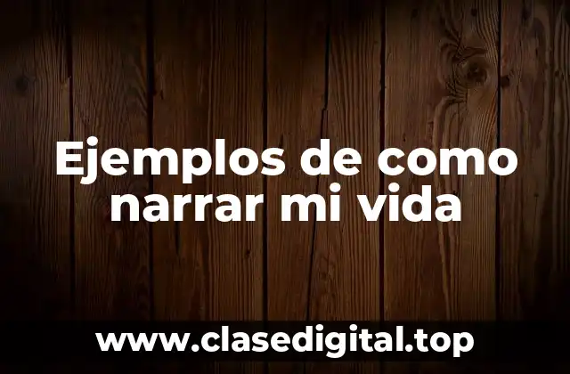 Ejemplos de como narrar mi vida