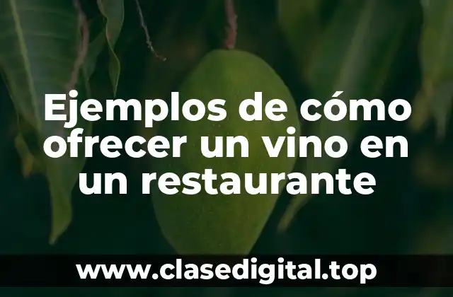 Ejemplos de cómo ofrecer un vino en un restaurante