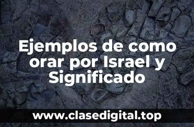 Ejemplos de como orar por Israel y Significado