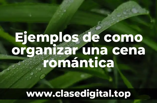 Ejemplos de como organizar una cena romántica