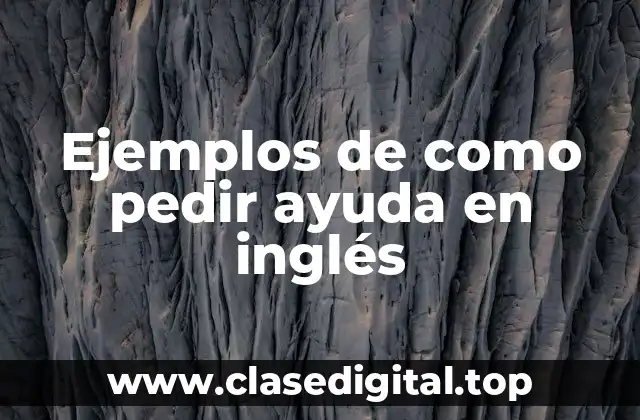 Ejemplos de como pedir ayuda en inglés