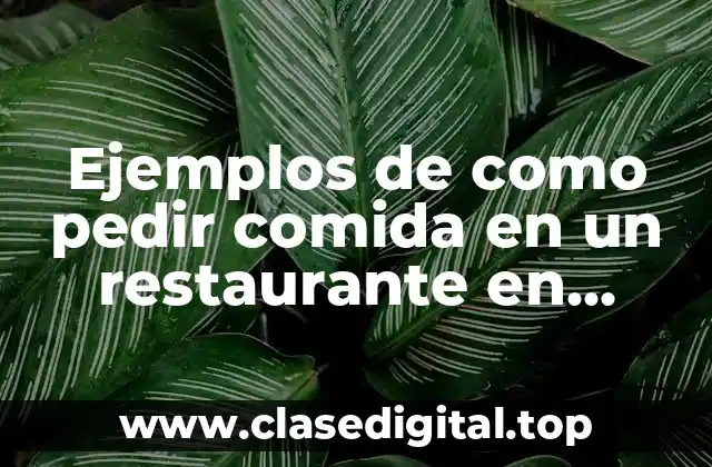 Ejemplos de como pedir comida en un restaurante en inglés