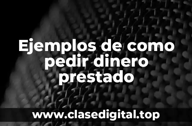Ejemplos de como pedir dinero prestado