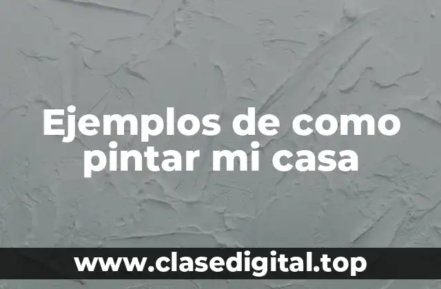 Ejemplos de como pintar mi casa