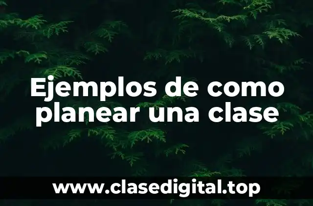 Ejemplos de como planear una clase