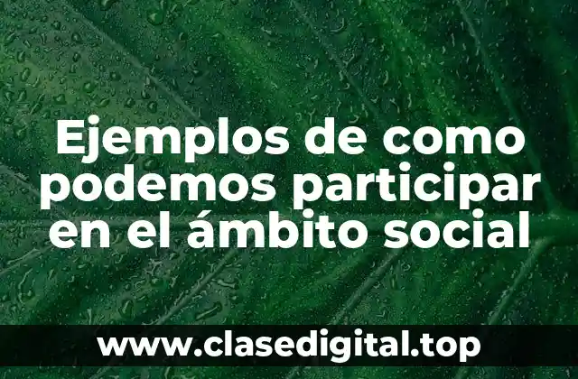 Ejemplos de como podemos participar en el ámbito social