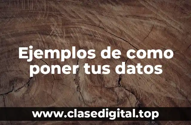 Ejemplos de como poner tus datos