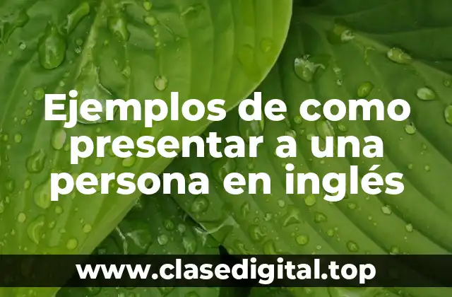 Ejemplos de como presentar a una persona en inglés