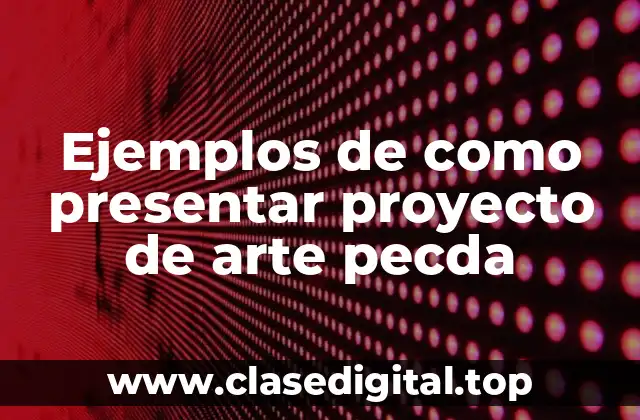 Ejemplos de como presentar proyecto de arte pecda