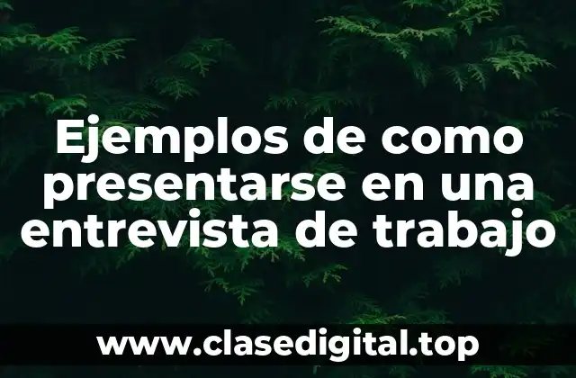 Ejemplos de como presentarse en una entrevista de trabajo