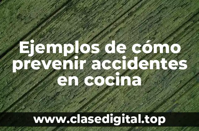 Ejemplos de cómo prevenir accidentes en cocina