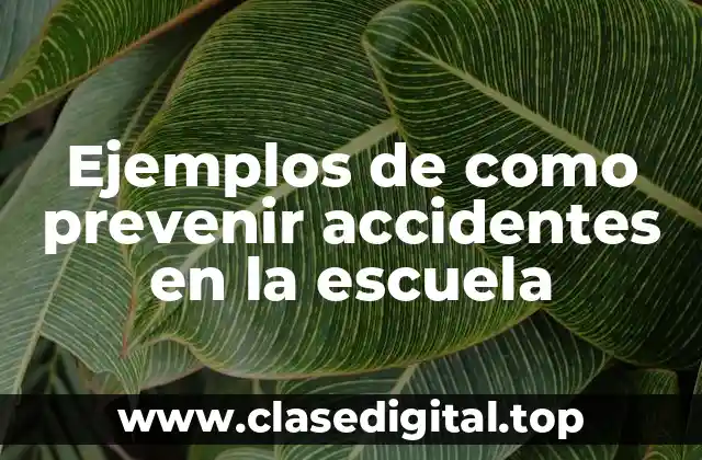 Ejemplos de como prevenir accidentes en la escuela