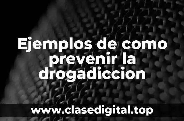 Ejemplos de como prevenir la drogadiccion