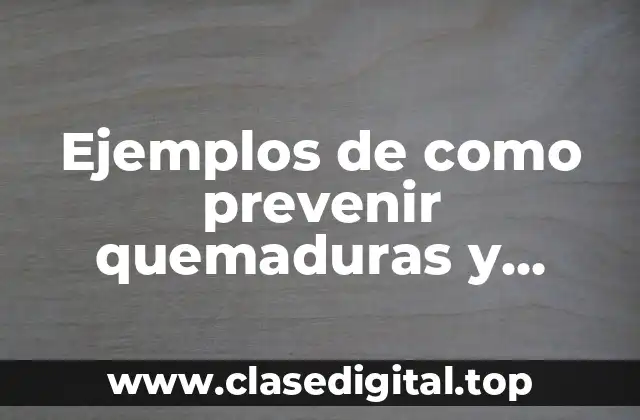Ejemplos de como prevenir quemaduras y Significado