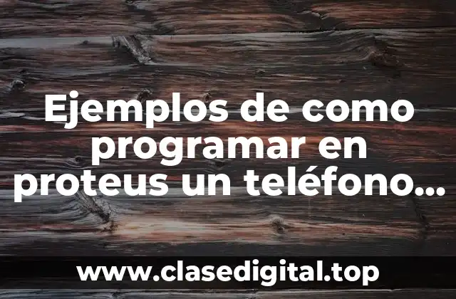 Ejemplos de como programar en proteus un teléfono de opciones