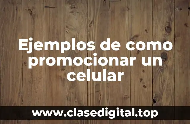 Ejemplos de como promocionar un celular