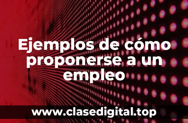 Ejemplos de cómo proponerse a un empleo