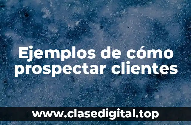 Ejemplos de cómo prospectar clientes