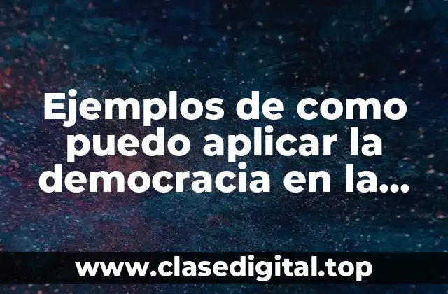 Ejemplos de como puedo aplicar la democracia en la escuela