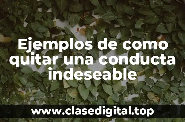 Ejemplos de como quitar una conducta indeseable