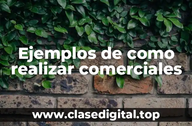 Ejemplos de como realizar comerciales
