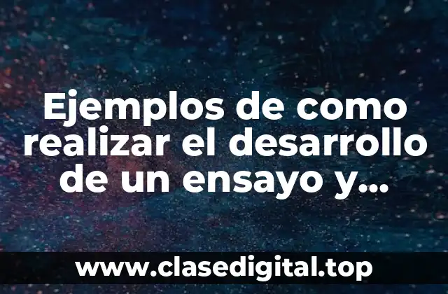 Ejemplos de como realizar el desarrollo de un ensayo y Significado