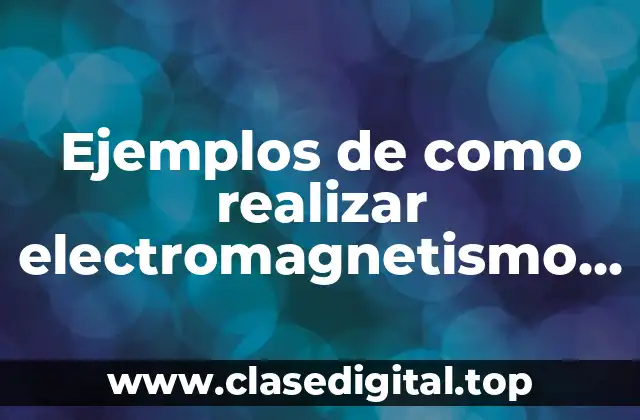 Ejemplos de como realizar electromagnetismo con una pila