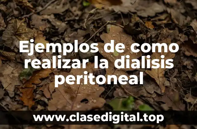 Ejemplos de como realizar la dialisis peritoneal