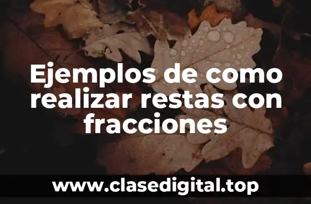 Ejemplos de como realizar restas con fracciones