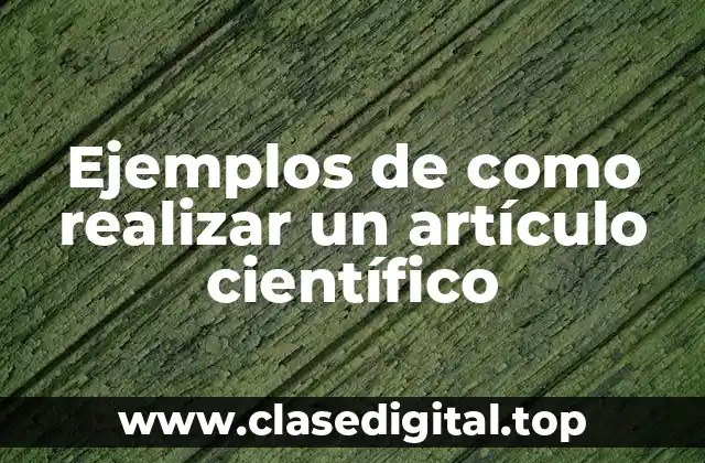Ejemplos de como realizar un artículo científico