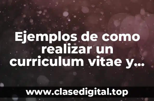 Ejemplos de como realizar un curriculum vitae y Significado