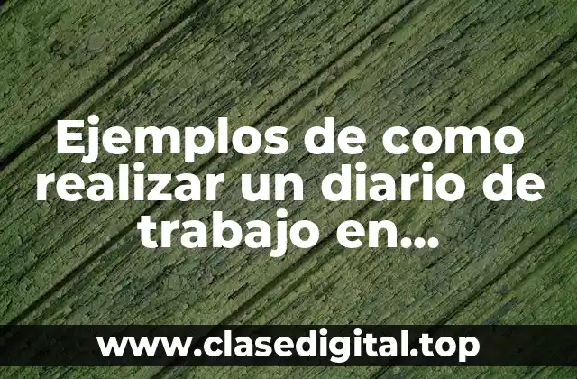 Ejemplos de como realizar un diario de trabajo en preescolar