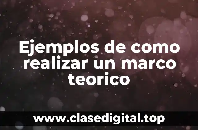 Ejemplos de como realizar un marco teorico
