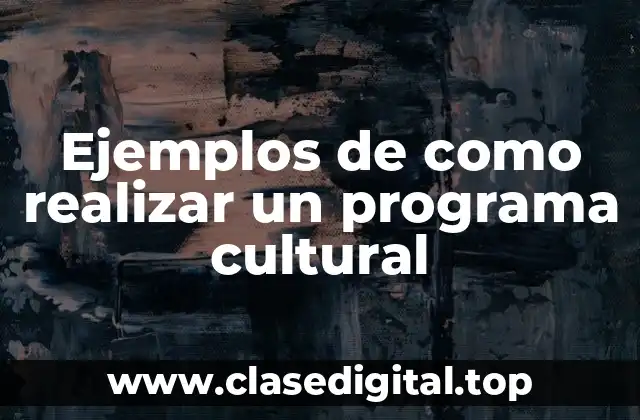 Ejemplos de como realizar un programa cultural