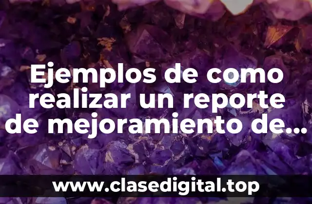 Ejemplos de como realizar un reporte de mejoramiento de infraestructura