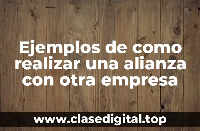 Ejemplos de como realizar una alianza con otra empresa