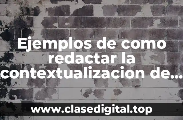 Ejemplos de como redactar la contextualizacion de un proyecto