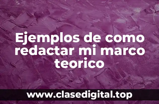 Ejemplos de como redactar mi marco teorico