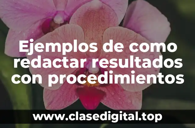 Ejemplos de como redactar resultados con procedimientos