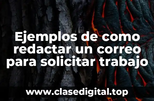 Ejemplos de como redactar un correo para solicitar trabajo