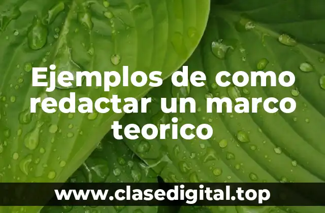 Ejemplos de como redactar un marco teorico