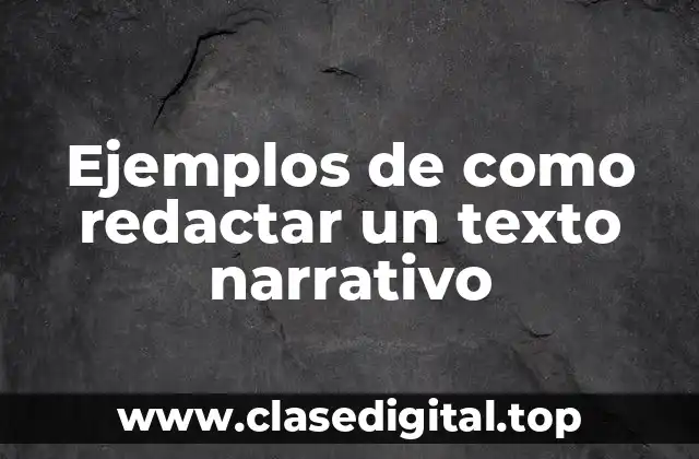 Ejemplos de como redactar un texto narrativo