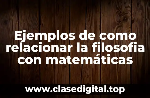 Ejemplos de como relacionar la filosofia con matemáticas