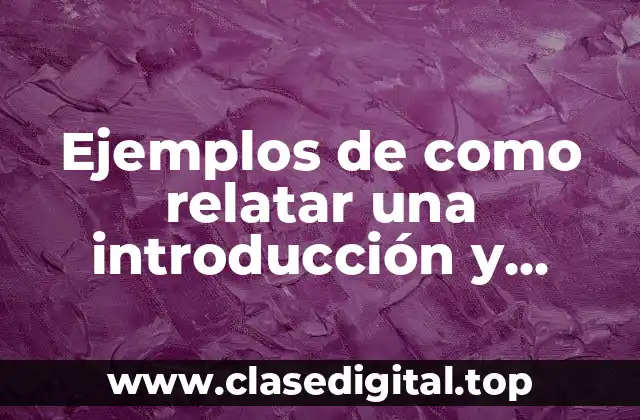 Ejemplos de como relatar una introducción y Significado