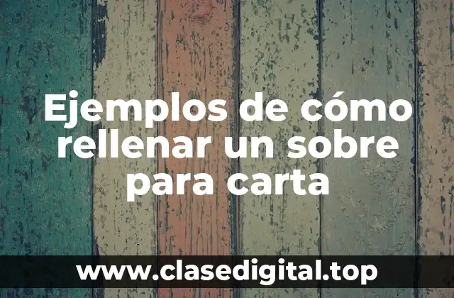 Ejemplos de cómo rellenar un sobre para carta