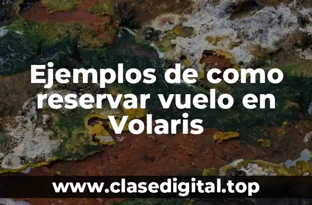 Ejemplos de como reservar vuelo en Volaris