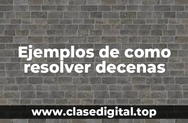 Ejemplos de como resolver decenas