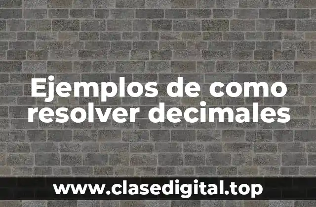 Ejemplos de como resolver decimales
