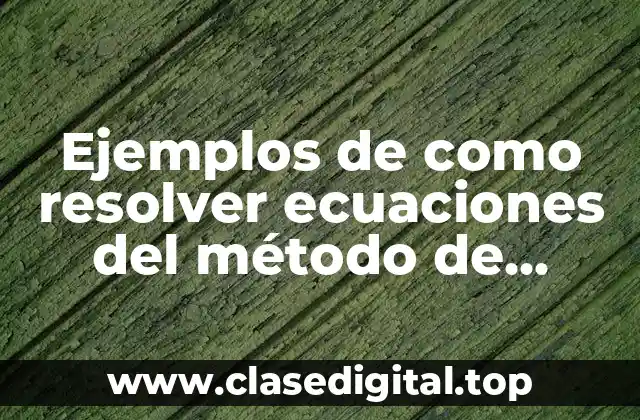 Ejemplos de cómo resolver ecuaciones del método de sustitución