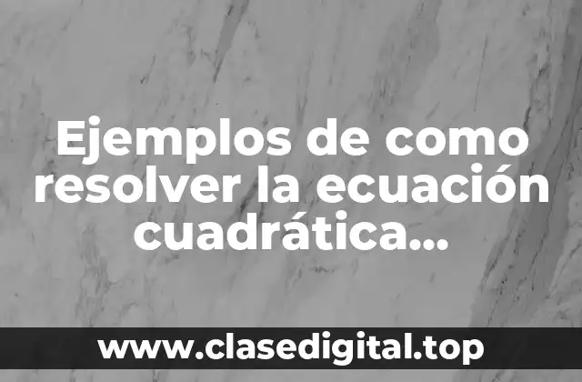 Ejemplos de como resolver la ecuación cuadrática incompleta